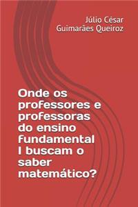 Onde OS Professores E Professoras Do Ensino Fundamental I Buscam O Saber Matem