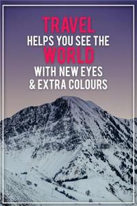 Travel Helps You See the World with New Eyes & Extra Colours