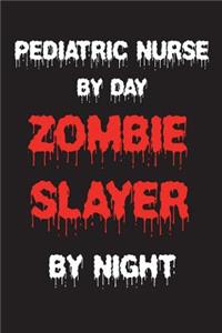 Pediatric Nurse By Day Zombie Slayer By Night