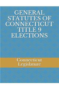 General Statutes of Connecticut Title 9 Elections