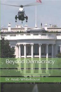 Beyond Democracy