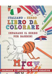 Libro Da Colorare Italiano - Serbo. Imparare Il Serbo Per Bambini. Colorare E Imparare in Modo Creativo