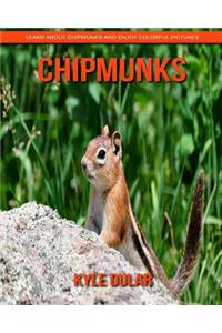 Chipmunks! Learn about Chipmunks and Enjoy Colorful Pictures