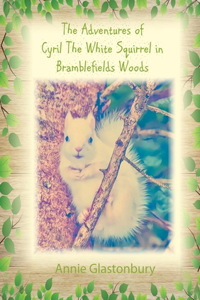 The Adventures of Cyril The White Squirrel in Bramblefields Woods