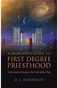 Dedicant`s Guide to First Degree Priesthood, A - A first step to Clergy in the Craft of the Wise.