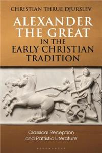 Alexander the Great in the Early Christian Tradition