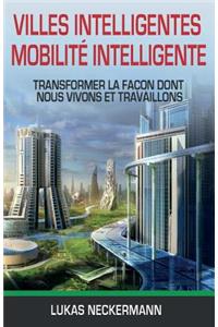 Villes Intelligentes, MobilitÃ© Intelligente: Transformer La FaÃ§on Dont Nous Vivons Et Travaillons