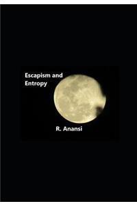 Escapism and Entropy