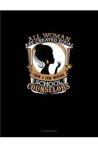 All Women Are Created Equal Then a Few Become School Counselors