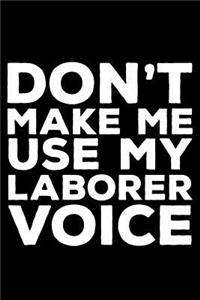 Don't Make Me Use My Laborer Voice
