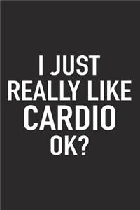 I Just Really Like Cardio Ok?