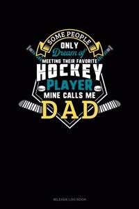 Some People Only Dream of Meeting Their Favorite Hockey Player Mine Calls Me Dad