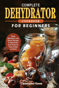 Complete Dehydrator Cookbook for Beginners