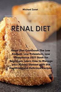 Renal Diet: Renal Diet Cookbook The Low Sodium, Low Potassium, Low Phosphorus 2021 Book for Beginners. Learn How to Manage your Kidney Disease with the Healthie