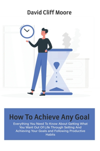 How To Achieve Any Goal