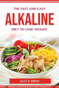 Fast and Easy Alkaline Diet to Lose Weight