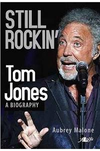 Still Rockin': Tom Jones, a Biography