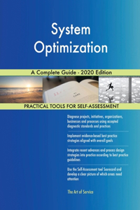 System Optimization A Complete Guide - 2020 Edition