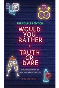 Would You Rather + Truth Or Dare - Couples Edition