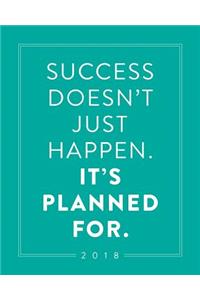 2018; Success Doesn't Just Happen. It's Planned For.