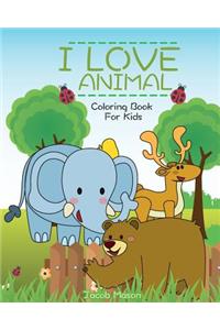 Animal Coloring Book for Kids: Coloring Books for Kids & Toddlers I Love Animal, Boys or Girls, for Their Fun Early Learning of First Animal Words, Animals Coloring Book for Kids