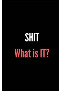 Shit What Is It?