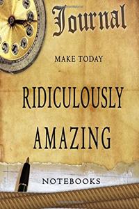 Make Today Ridiculously Amazing Notebooks Journal