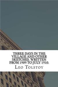 Three Days in the Village And Other Sketches. Written from 1909 to July 1910.