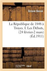 La République de 1848 À Troyes. I. Les Débuts, (24 Février-2 Mars)