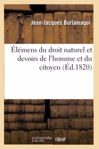 Élémens Du Droit Naturel, Par Burlamaqui; Et Devoirs de l'Homme Et Du Citoyen