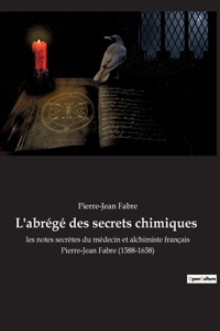 L'abrégé des secrets chimiques: les notes secrètes du médecin et alchimiste français Pierre-Jean Fabre (1588-1658)