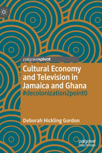 Cultural Economy and Television in Jamaica and Ghana: #Decolonization2point0