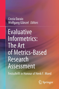 Evaluative Informetrics: The Art of Metrics-Based Research Assessment