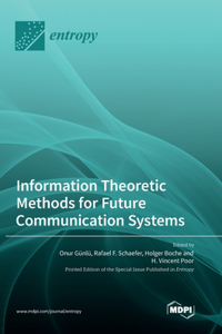 Information Theoretic Methods for Future Communication Systems