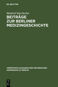 Beiträge Zur Berliner Medizingeschichte: Quellen Und Studien Zur Geschichte Des Gesundheitswesens Vom 17. Bis Zum 19. Jahrhundert