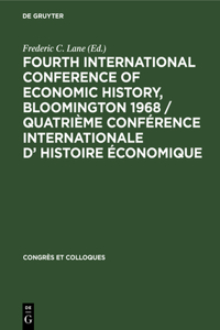 Fourth International Conference of Economic History, Bloomington 1968 / Quatrième Conférence Internationale d' Histoire Économique