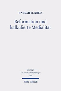 Reformation und kalkulierte Medialitat