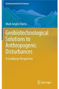 Geobiotechnological Solutions to Anthropogenic Disturbances