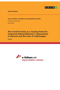 The Covid-19 Crisis as a Turning Point for Corporate Ethical Behavior? Corporations in General and the Case of Volkswagen