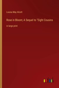 Rose in Bloom; A Sequel to Eight Cousins
