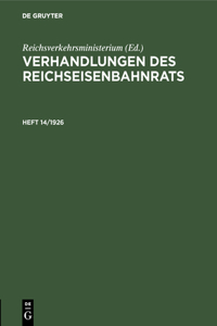 Verhandlungen Des Reichseisenbahnrats. Heft 14/1926
