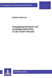 Paradigmenwechsel Und Konfessionelle Krise in Der Fruehen Neuzeit