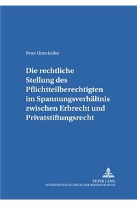 Die Rechtliche Stellung Des Pflichtteilsberechtigten Im Spannungsverhaeltnis Zwischen Erbrecht Und Privatstiftungsrecht