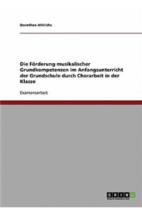 Förderung musikalischer Grundkompetenzen im Anfangsunterricht der Grundschule durch Chorarbeit in der Klasse
