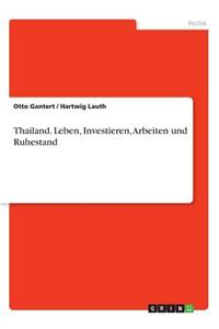 Thailand. Leben, Investieren, Arbeiten und Ruhestand