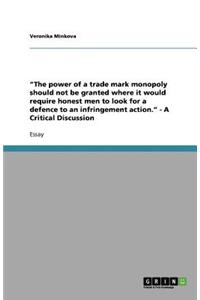 The power of a trade mark monopoly should not be granted where it would require honest men to look for a defence to an infringement action. - A Critical Discussion