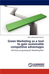 Green Marketing as a tool to gain sustainable competitive advantages