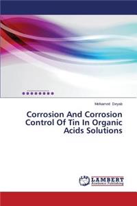 Corrosion And Corrosion Control Of Tin In Organic Acids Solutions