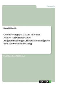 Orientierungspraktikum an einer Montessori-Grundschule. Aufgabenstellungen, Hospitationsaufgaben und Schwerpunktsetzung
