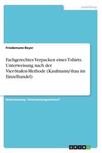 Fachgerechtes Verpacken eines T-shirts. Unterweisung nach der Vier-Stufen-Methode (Kaufmann/-frau im Einzelhandel)